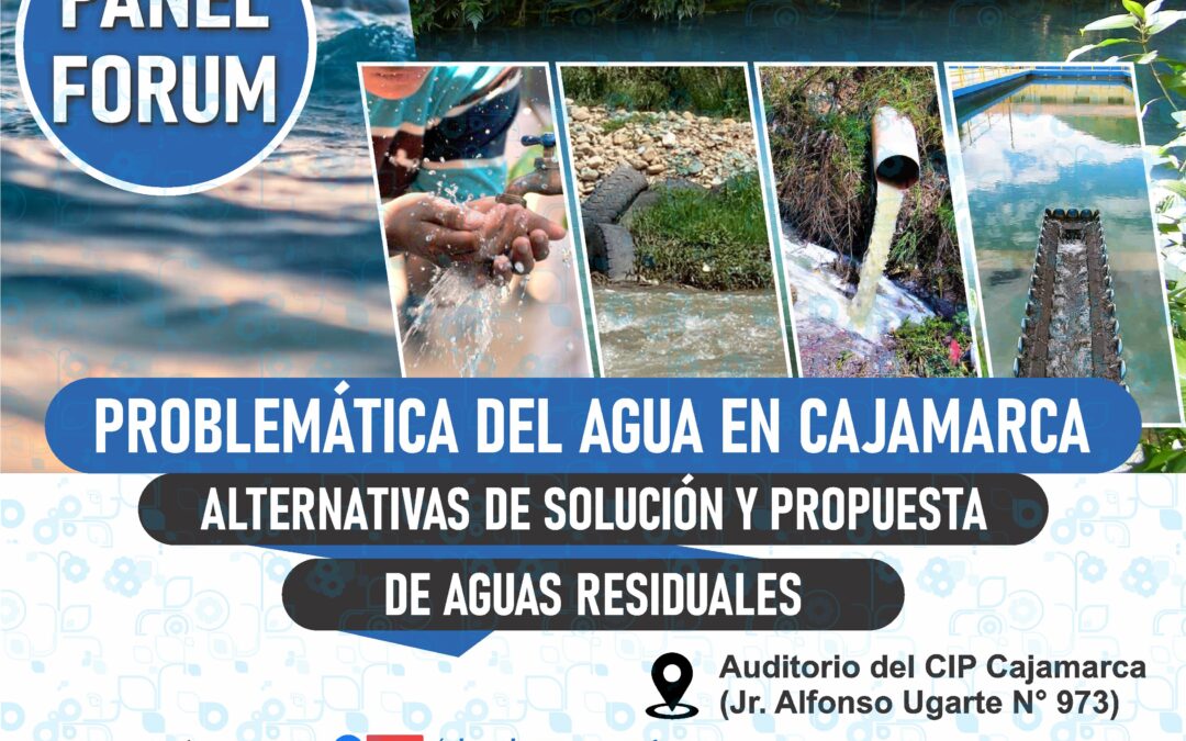 PANEL FORUM: “PROBLEMÁTICA DEL AGUA EN CAJAMARCA: Alternativas de solución y propuesta de aguas residuales