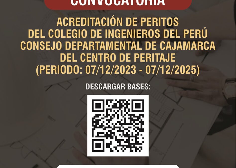 CONVOCATORIA: ACREDITACIÓN DE PERITOS DEL CIP CAJAMARCA DEL CENTRO DE PERITAJE (PERIODO: 2023 – 2025)